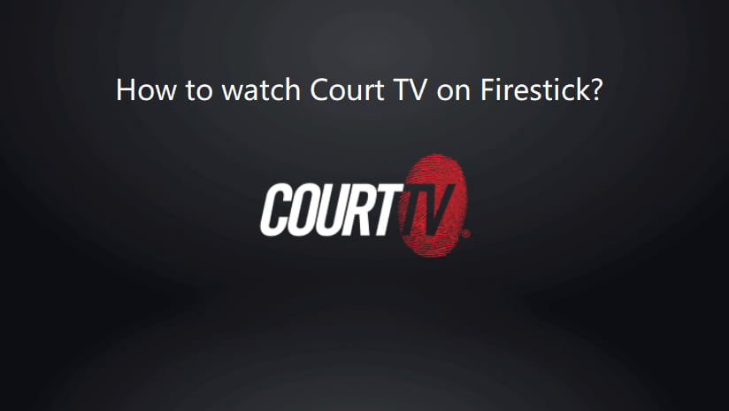 How to watch Court TV on Firestick?