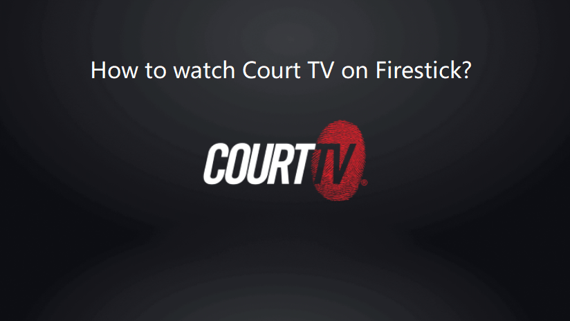 How to watch Court TV on Firestick?