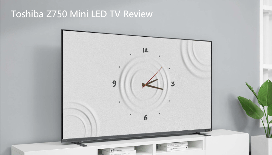 Toshiba TV Z750 TV Review, 2023 New Mini LED TV