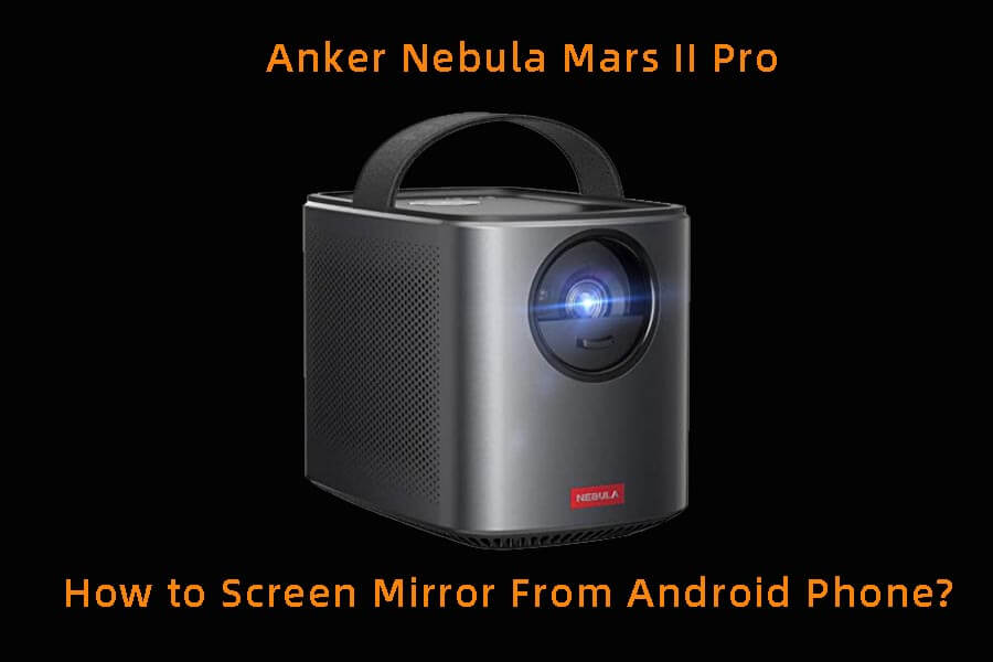 hensynsløs myndighed til eksil Anker Nebula Mars II Pro Projector, How to Screen Mirror from Android  phone? | TVsBook