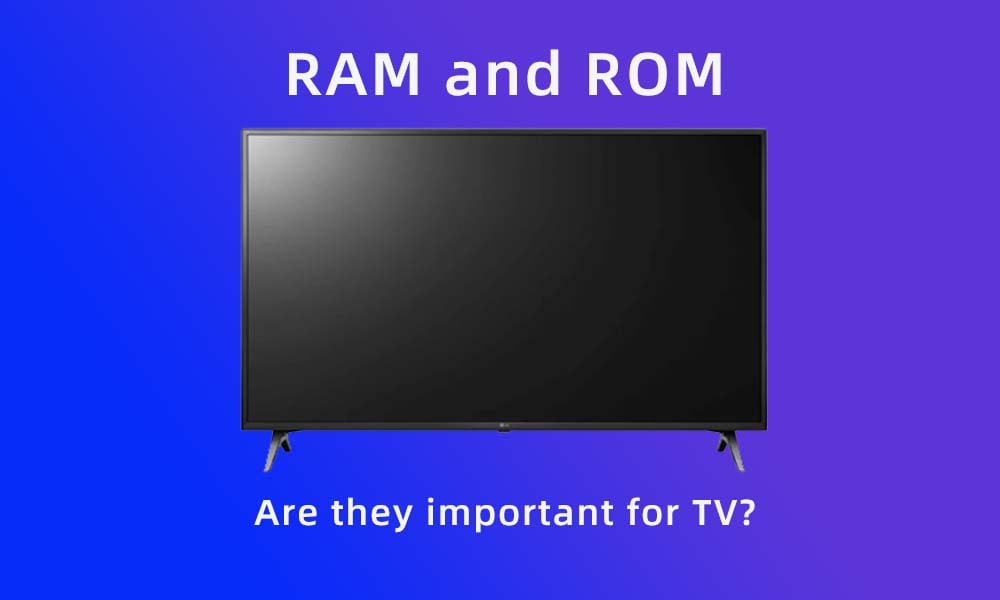 Are RAM and ROM important for TV.jpg