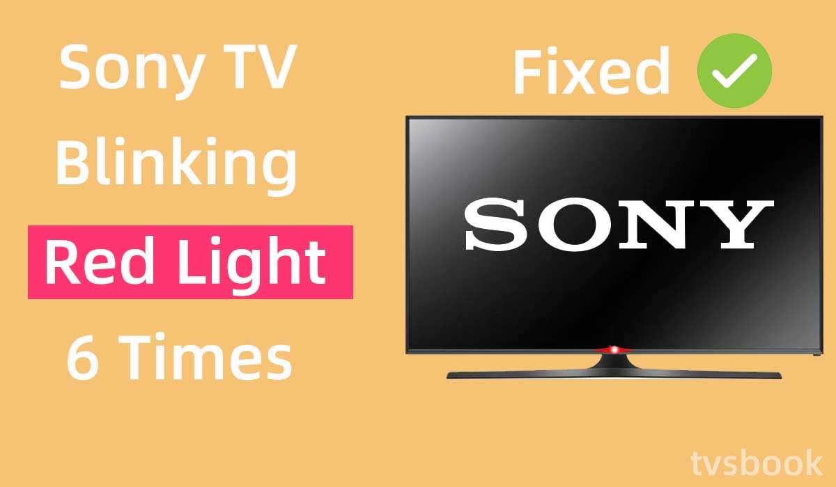 behandle Twisted Elskede Sony TV Red Light Flashing 6 Times, Quick Fix | TVsBook