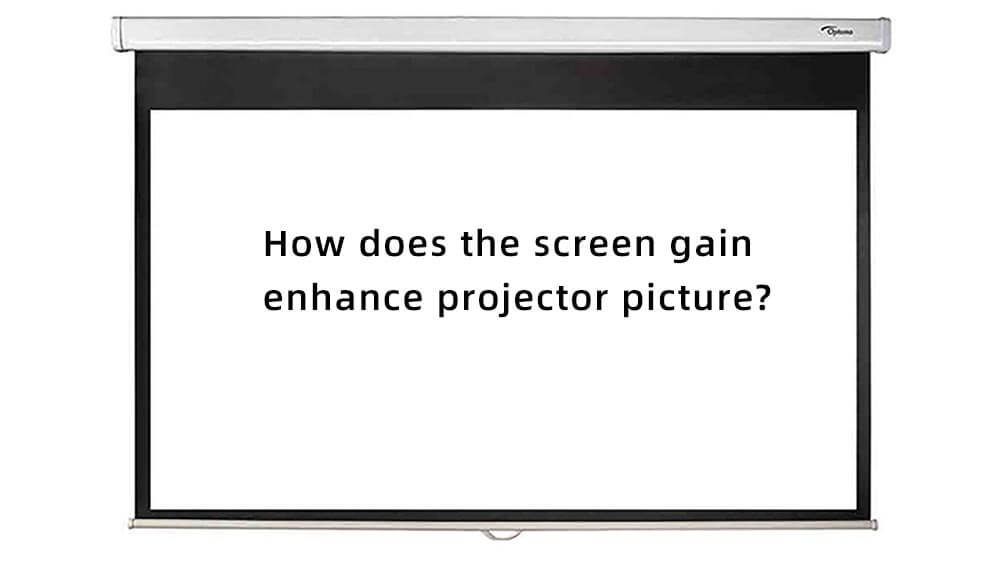 How does the screen gain enhance projector picture.jpg