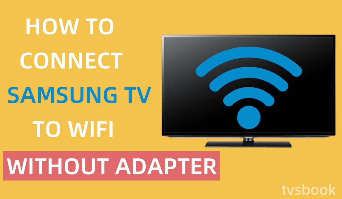 How Samsung TV to WiFi Without Adapter? | TVsBook