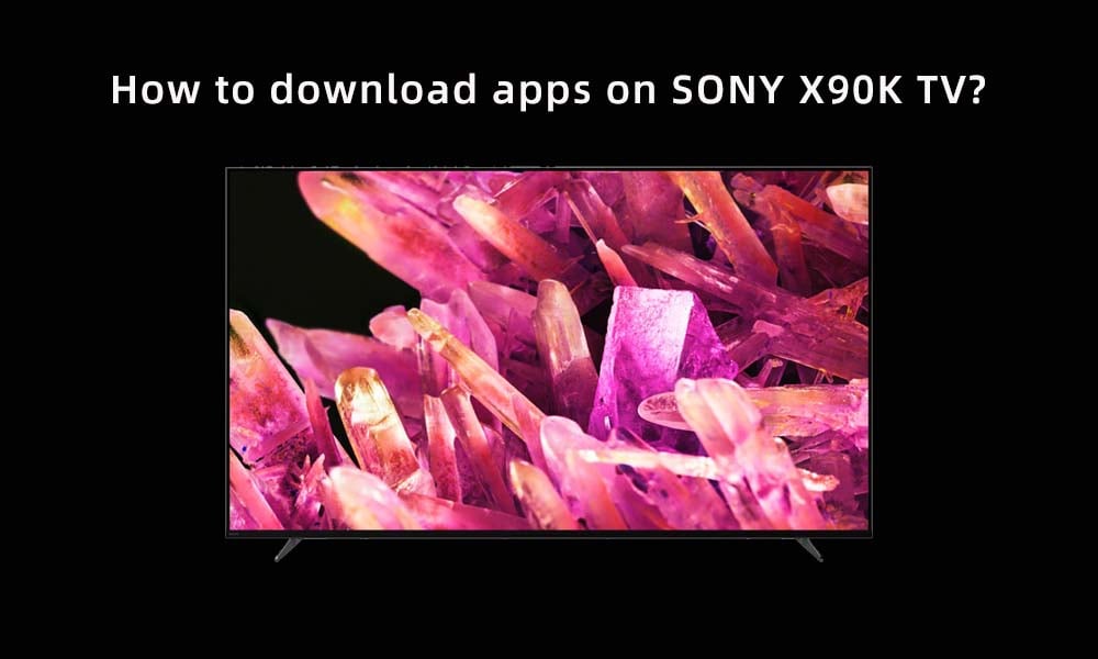 How to download apps on SONY X90K TV.jpg