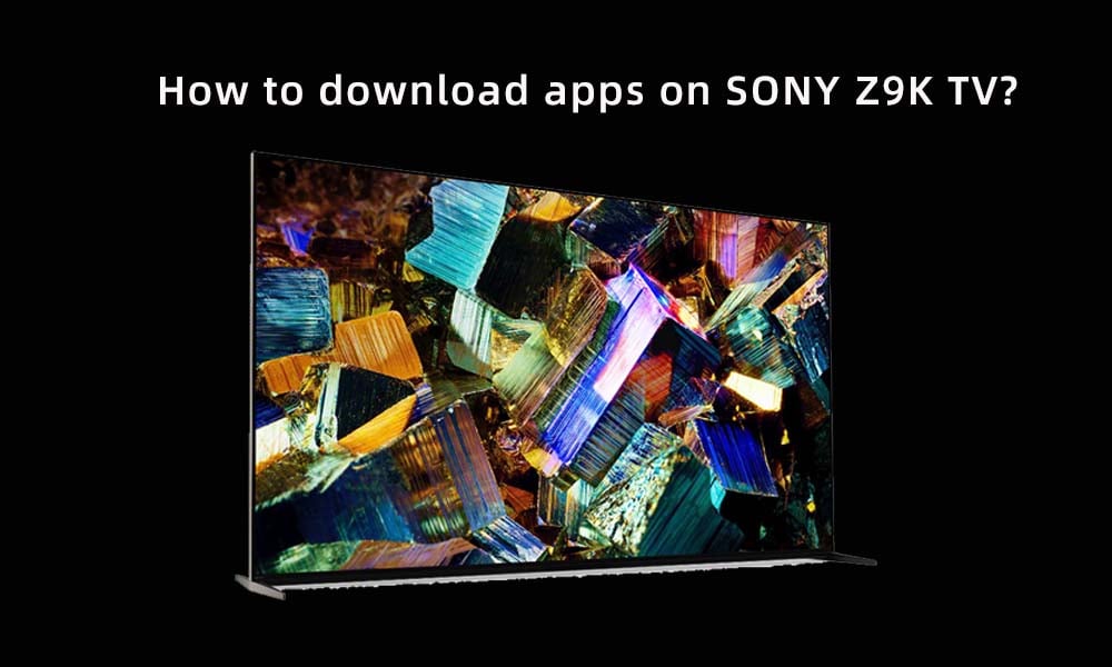 How to download apps on SONY Z9K TV.jpg