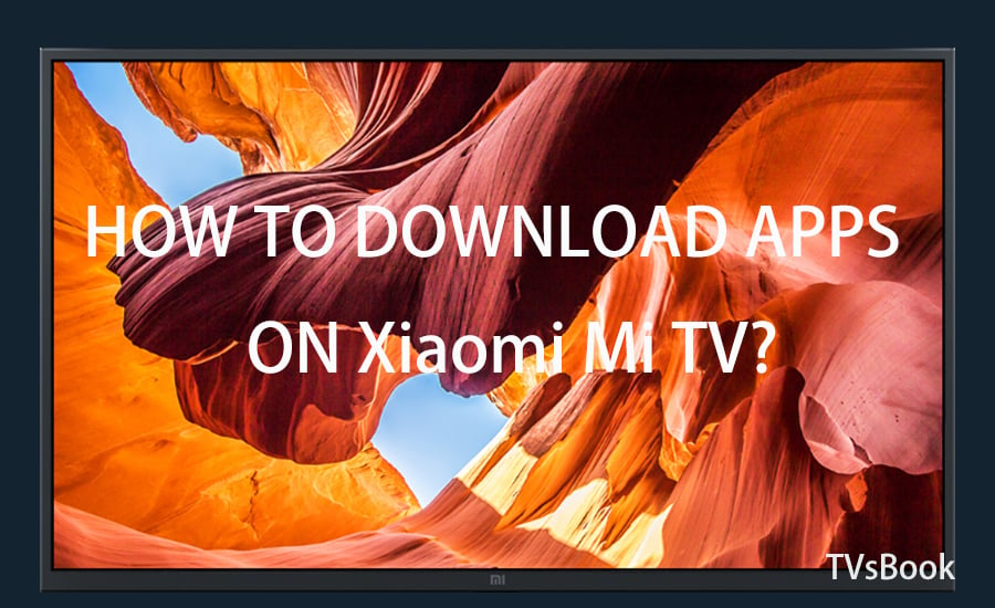 How to Download Apps on Xiaomi Mi TV.jpg