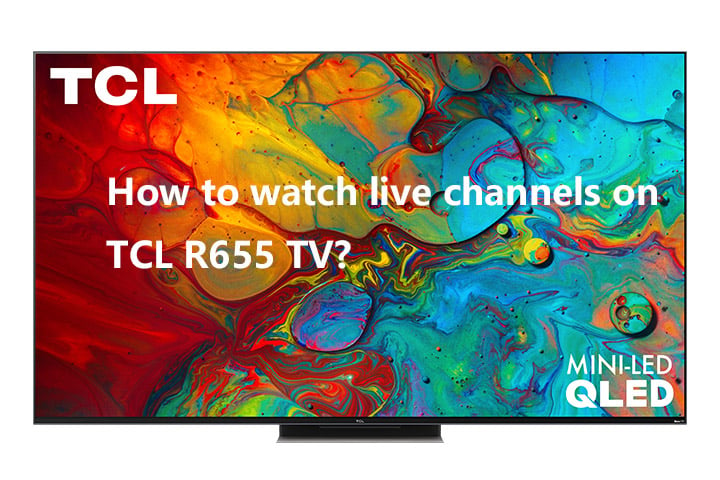 How to watch live channels on TCL R655 TV.jpg